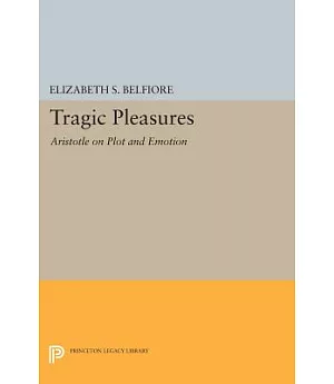 Tragic Pleasures: Aristotle on Plot and Emotion