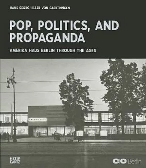 Amerika Haus Berlin Through The Ages: Pop, Politics, and Propaganda