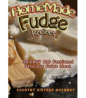 Homemade Fudge Recipes: 50+ Easy Old Fashioned Delicious Fudge Ideas