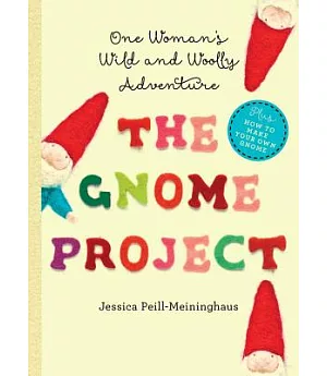 The Gnome Project: One Woman’s Wild and Woolly Adventure