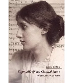 Virginia Woolf and Classical Music: Politics, Aesthetics, Form
