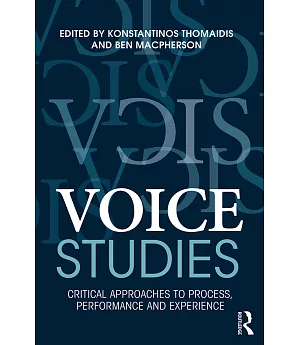 Voice Studies: Critical Approaches to Process, Performance and Experience