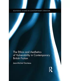 The Ethics and Aesthetics of Vulnerability in Contemporary British Fiction