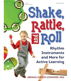 Shake, Rattle, and Roll: Rhythm Instruments and More for Active Learning