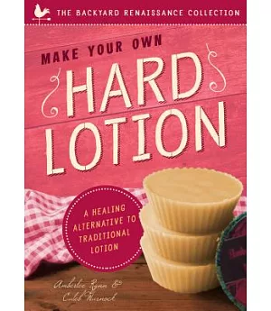 Make Your Own Hard Lotion: A Healing Alternative to Traditional Lotions