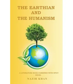The Earthian and the Humanism: A Literature Book Combined With Spicy Novel