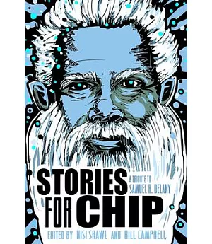 Stories for Chip: A Tribute to Samuel R. Delany