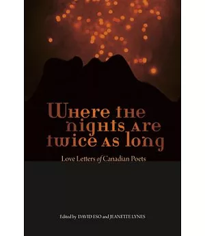 Where the Nights Are Twice As Long: Love Letters of Canadian Poets, 1883-2014