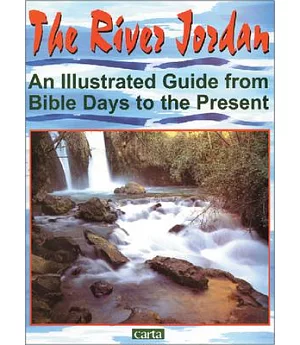 The River Jordan: An Illustrated Guide from Bible Days to the Present