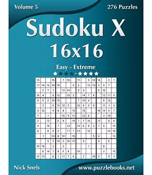 Sudoku X 16x16: Easy to Extreme, 276 Puzzles