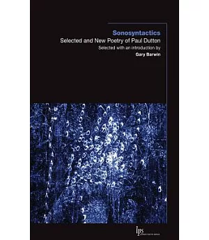 Sonosyntactics: Selected and New Poetry of Paul Dutton