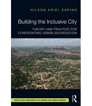 Building the Inclusive City: Theory and Practice for Confronting Urban Segregation