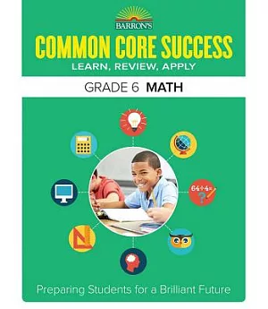 Barron’s Common Core Success Grade 6 Math: Learn, Review, Apply