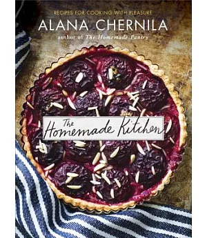 The Homemade Kitchen: Recipes for Cooking With Pleasure