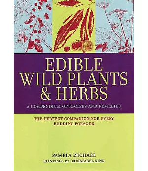 Edible Wild Plants & Herbs: A Compendium of Recipes and Remedies