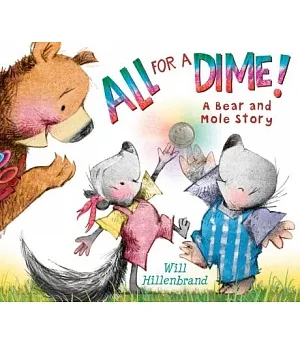 All for a Dime!: A Bear and Mole Story