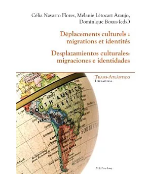 Déplacements Culturels/ Desplazamientos culturales: Migrations Et Identités/ Migraciones e identidades