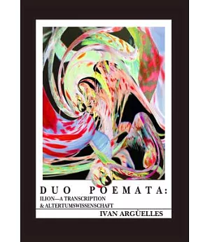 Duo Poemata: Ilion-A Transcription & Altertumwissenschaft