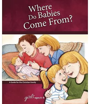 Where Do Babies Come From? Girls Ages 6-8: A Guide for the Christian Family