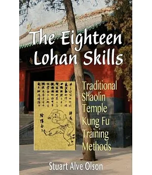 The Eighteen Lohan Skills: Traditional Shaolin Temple Kung Fu Training Methods