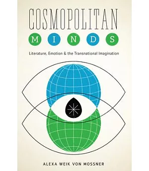 Cosmopolitan Minds: Literature, Emotion, and the Transnational Imagination