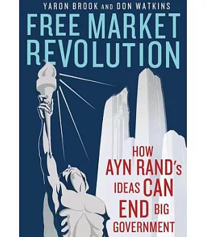 Free Market Revolution: How Ayn Rand’s Ideas Can End Big Government