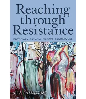 Reaching Through Resistance: Advanced Psychotherapy Techniques