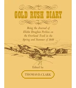 Gold Rush Diary: Being the Journal of Elisha Douglas Perkins on the Overland Trail in the Spring and Summer of 1849