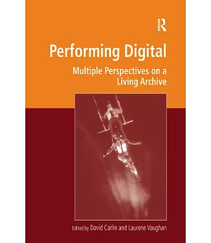 Performing Digital: Multiple Perspectives on a Living Archive