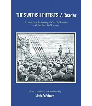 The Swedish Pietists: A Reader: Excerpts from the Writings of Carl Olof Rosenius and Paul Peter Waldenstrom