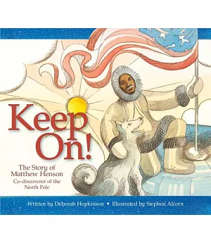 Keep On! the Story of Matthew Henson, Co-discoverer of the North Pole: The Story of Matthew Henson, Co-discoverer of the North P