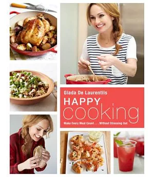 Happy Cooking: Make Every Meal Count ... Without Stressing Out