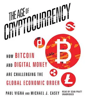 The Age of Cryptocurrency: How Bitcoin and Digital Money Are Challenging the Global Economic Order