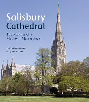 Salisbury Cathedral: The Making of a Medieval Masterpiece