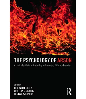 The Psychology of Arson: A practical guide to understanding and managing deliberate firesetters