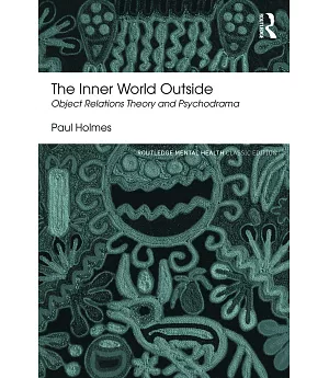 The Inner World Outside: Object Relations Theory and Psychodrama