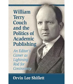 William Terry Couch and the Politics of Academic Publishing: An Editor’s Career As Lightning Rod for Controversy