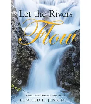 Let the Rivers Flow: Prophetic Poetry