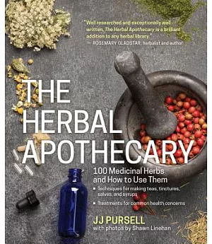 The Herbal Apothecary: 100 Medicinal Herbs and How to Use Them