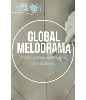 Global Melodrama: Nation, Body, and History in Contemporary Film