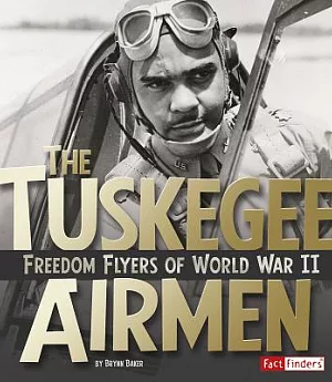 The Tuskegee Airmen: Freedom Flyers of World War II