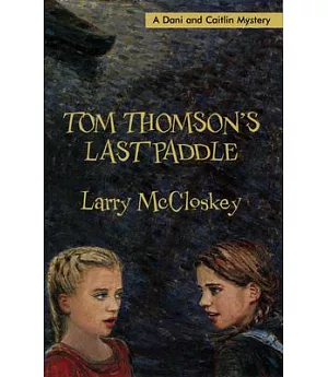 Tom Thomson’s Last Paddle: A Dani and Caitlin Mystery