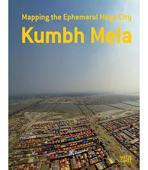 Kumbh Mela: Mapping the Ephemeral Mega City