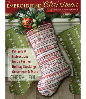 An Embroidered Christmas: Patterns and Instructions for 24 Festive Holiday Stockings, Ornaments, and More