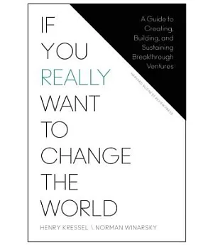 If You Really Want to Change the World: A Guide to Creating, Building, and Sustaining Breakthrough Ventures