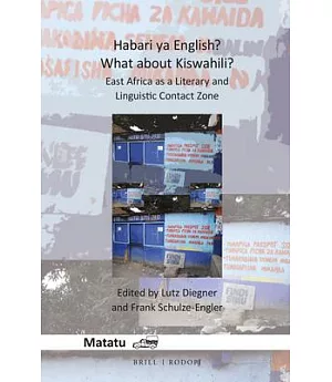 Habari Ya English? What About Kiswahili?: East Africa As a Literary and Linguistic Contact Zone