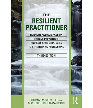 The Resilient Practitioner: Burnout and compassion fatigue prevention and self-care strategies for the helping professions