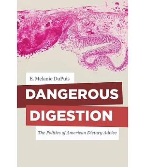 Dangerous Digestion: The Politics of American Dietary Advice