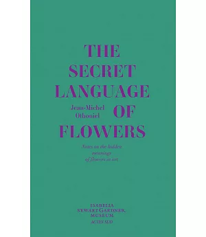 The Secret Language of Flowers: Notes on the Hidden Meanings of Flowers in Art