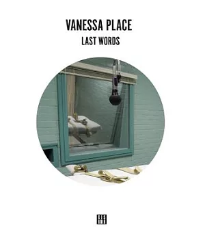 Vanessa Place: Last Words